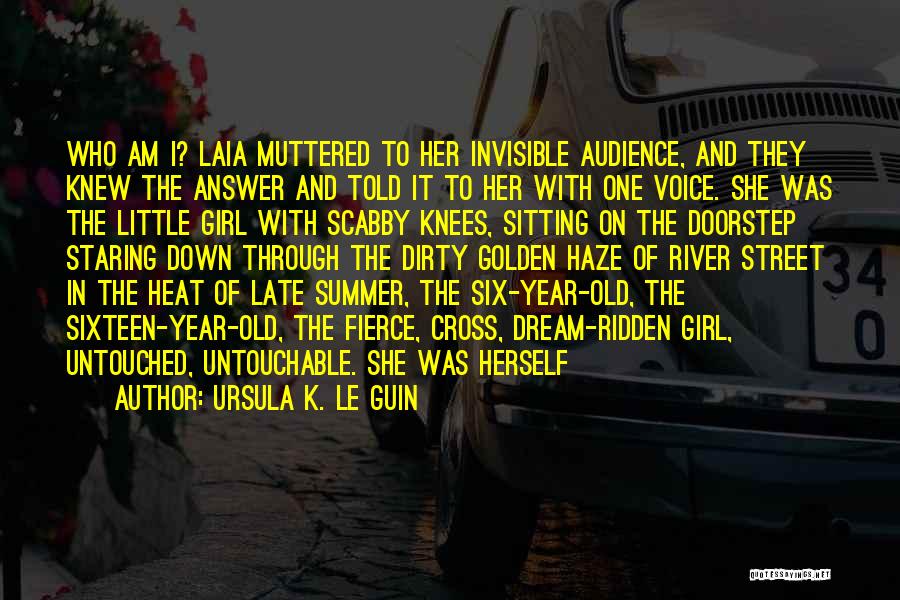 Ursula K. Le Guin Quotes: Who Am I? Laia Muttered To Her Invisible Audience, And They Knew The Answer And Told It To Her With
