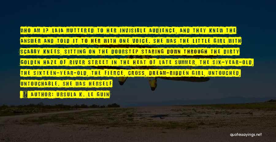 Ursula K. Le Guin Quotes: Who Am I? Laia Muttered To Her Invisible Audience, And They Knew The Answer And Told It To Her With