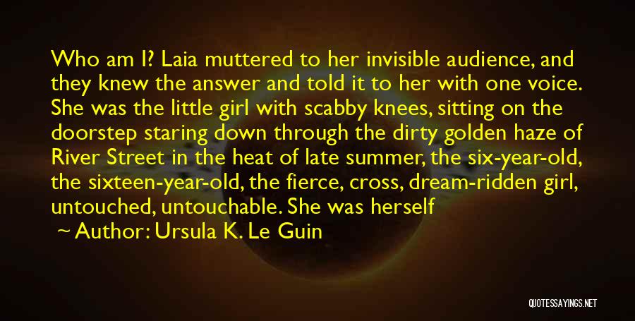 Ursula K. Le Guin Quotes: Who Am I? Laia Muttered To Her Invisible Audience, And They Knew The Answer And Told It To Her With