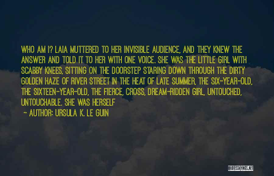 Ursula K. Le Guin Quotes: Who Am I? Laia Muttered To Her Invisible Audience, And They Knew The Answer And Told It To Her With