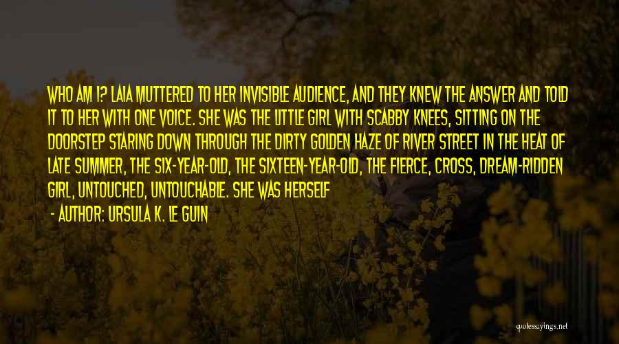 Ursula K. Le Guin Quotes: Who Am I? Laia Muttered To Her Invisible Audience, And They Knew The Answer And Told It To Her With