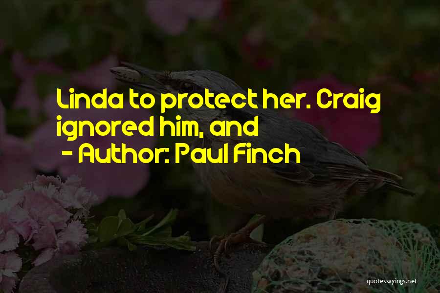 Paul Finch Quotes: Linda To Protect Her. Craig Ignored Him, And