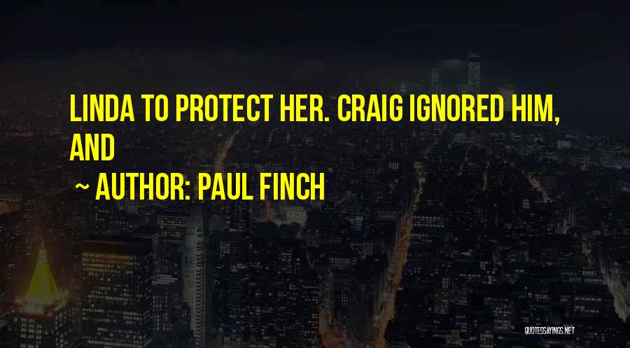 Paul Finch Quotes: Linda To Protect Her. Craig Ignored Him, And