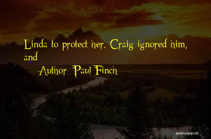 Paul Finch Quotes: Linda To Protect Her. Craig Ignored Him, And