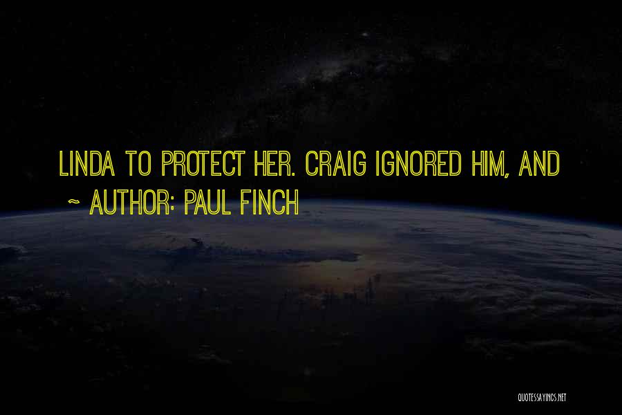 Paul Finch Quotes: Linda To Protect Her. Craig Ignored Him, And