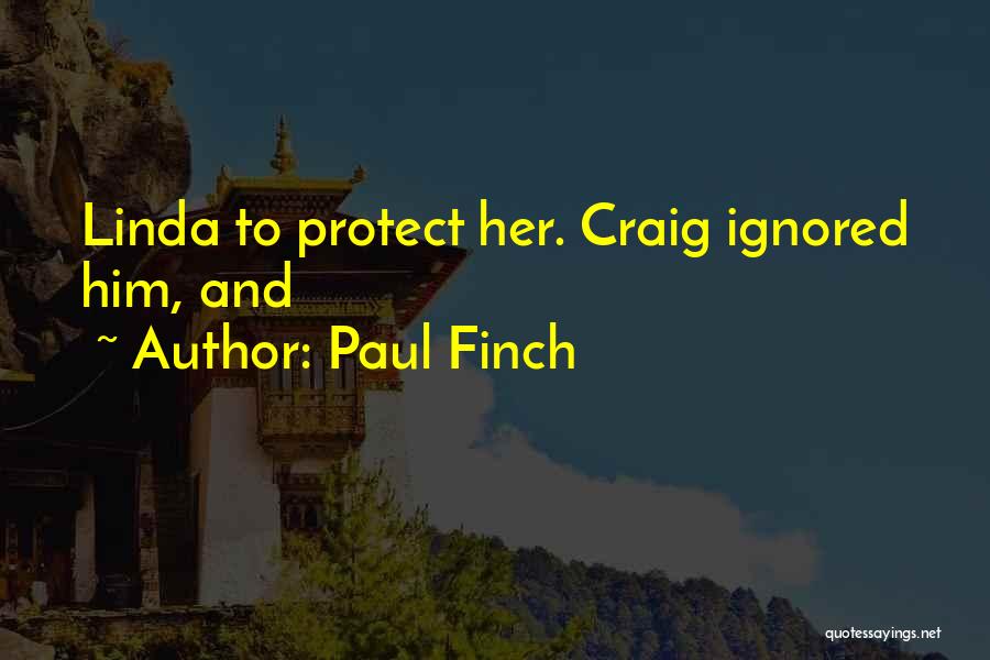 Paul Finch Quotes: Linda To Protect Her. Craig Ignored Him, And