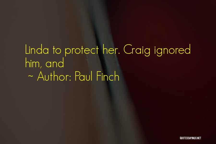 Paul Finch Quotes: Linda To Protect Her. Craig Ignored Him, And
