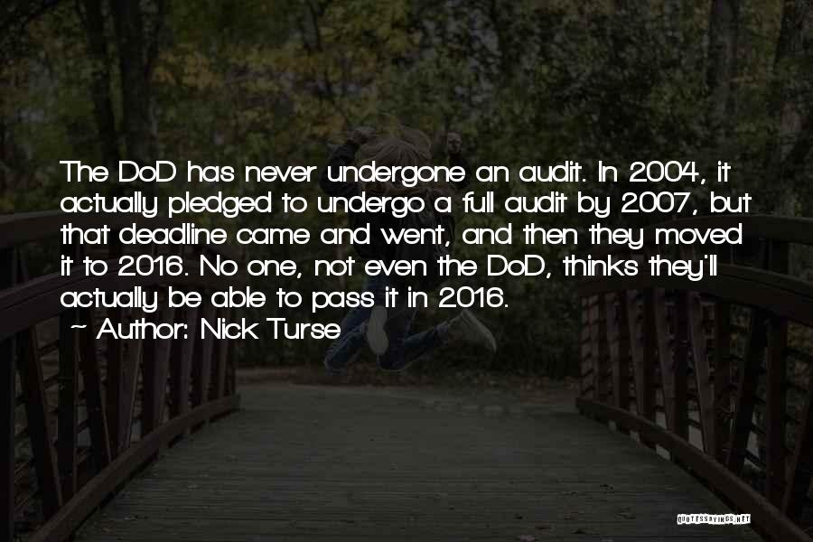 Nick Turse Quotes: The Dod Has Never Undergone An Audit. In 2004, It Actually Pledged To Undergo A Full Audit By 2007, But