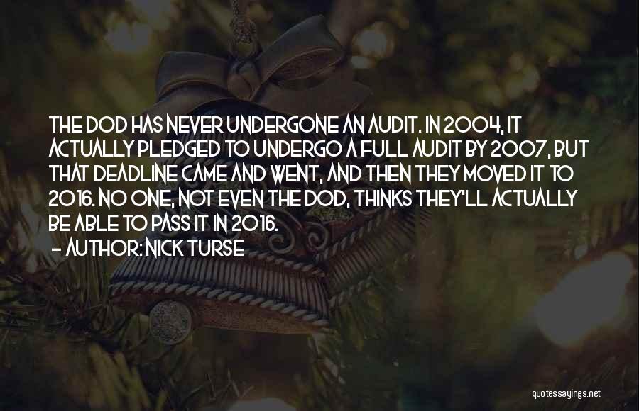 Nick Turse Quotes: The Dod Has Never Undergone An Audit. In 2004, It Actually Pledged To Undergo A Full Audit By 2007, But