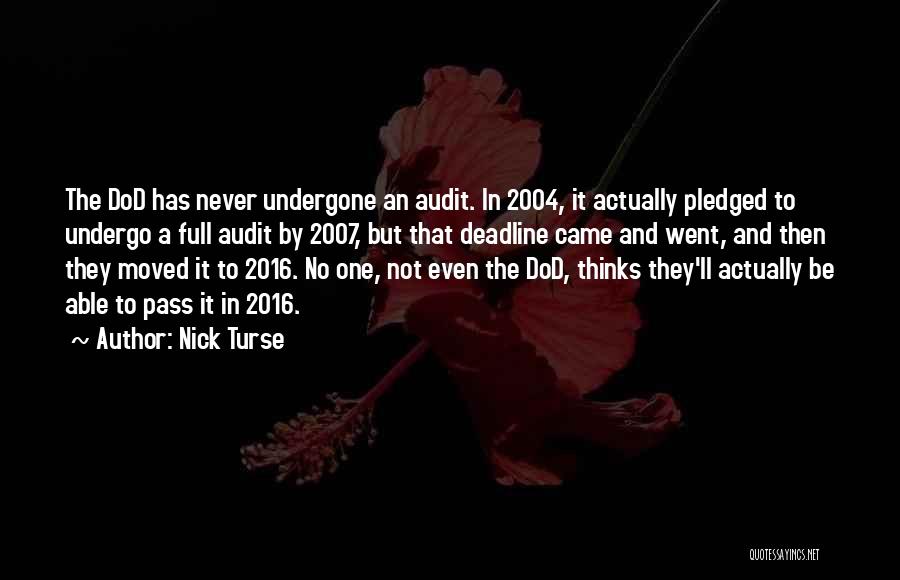 Nick Turse Quotes: The Dod Has Never Undergone An Audit. In 2004, It Actually Pledged To Undergo A Full Audit By 2007, But