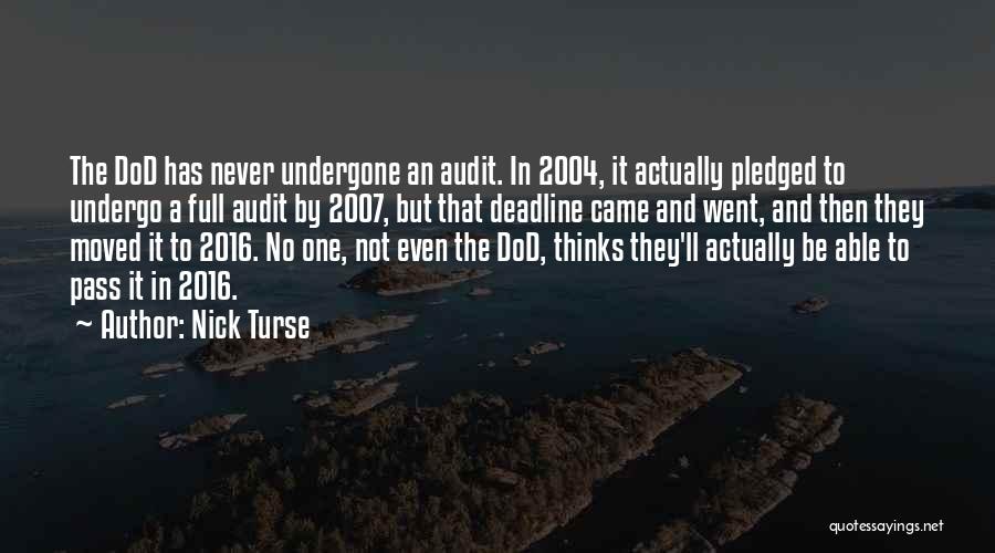 Nick Turse Quotes: The Dod Has Never Undergone An Audit. In 2004, It Actually Pledged To Undergo A Full Audit By 2007, But