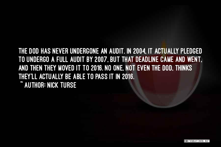 Nick Turse Quotes: The Dod Has Never Undergone An Audit. In 2004, It Actually Pledged To Undergo A Full Audit By 2007, But