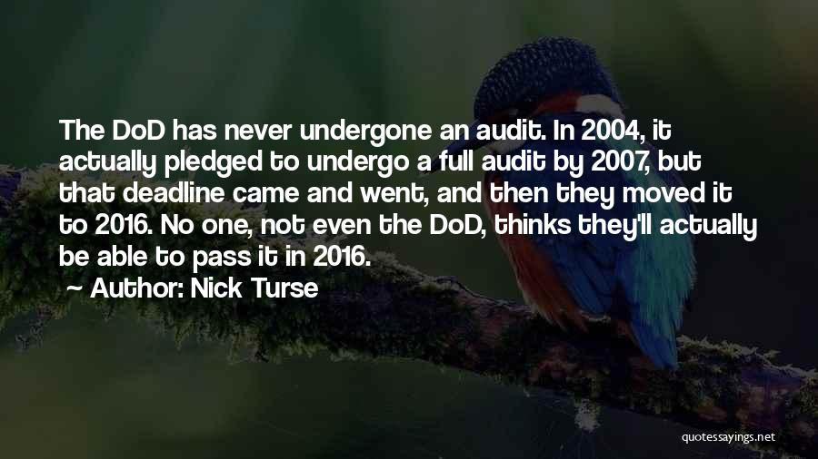 Nick Turse Quotes: The Dod Has Never Undergone An Audit. In 2004, It Actually Pledged To Undergo A Full Audit By 2007, But
