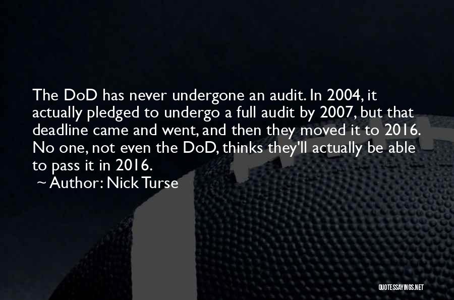 Nick Turse Quotes: The Dod Has Never Undergone An Audit. In 2004, It Actually Pledged To Undergo A Full Audit By 2007, But