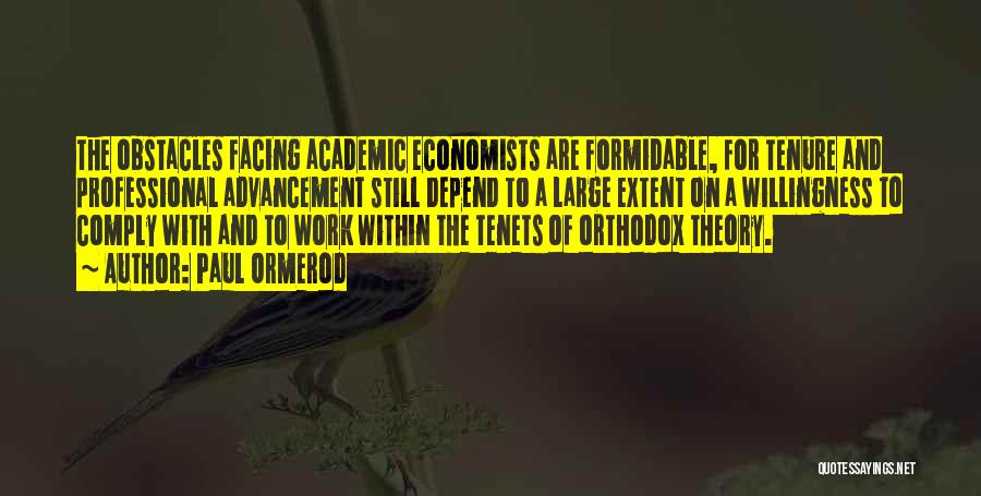 Paul Ormerod Quotes: The Obstacles Facing Academic Economists Are Formidable, For Tenure And Professional Advancement Still Depend To A Large Extent On A