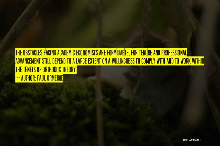 Paul Ormerod Quotes: The Obstacles Facing Academic Economists Are Formidable, For Tenure And Professional Advancement Still Depend To A Large Extent On A