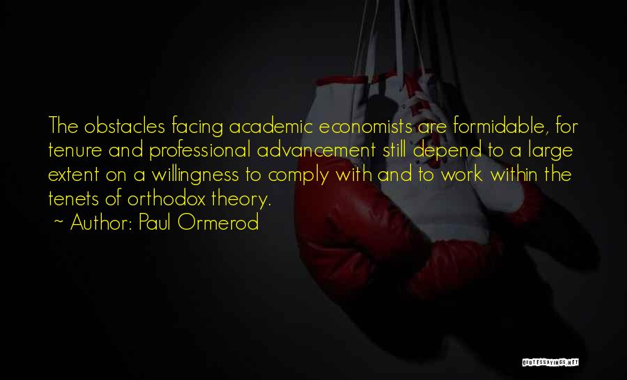 Paul Ormerod Quotes: The Obstacles Facing Academic Economists Are Formidable, For Tenure And Professional Advancement Still Depend To A Large Extent On A