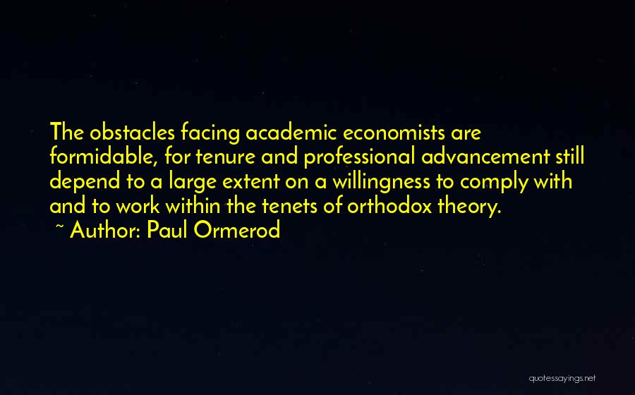 Paul Ormerod Quotes: The Obstacles Facing Academic Economists Are Formidable, For Tenure And Professional Advancement Still Depend To A Large Extent On A