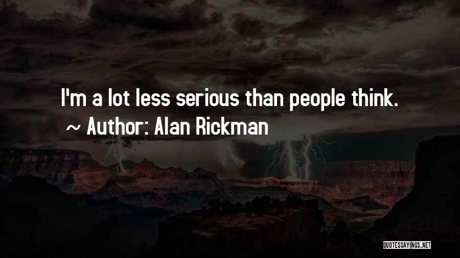 Alan Rickman Quotes: I'm A Lot Less Serious Than People Think.