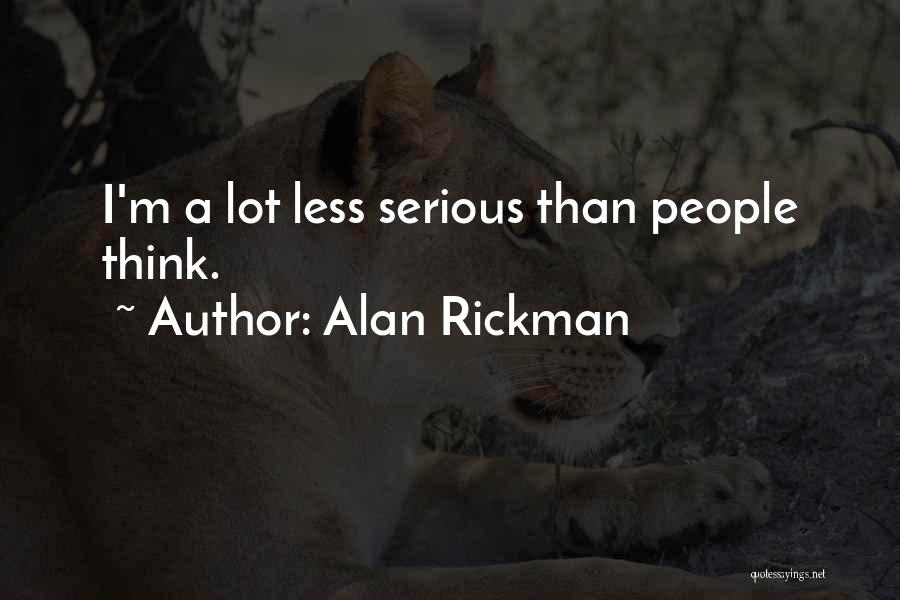 Alan Rickman Quotes: I'm A Lot Less Serious Than People Think.