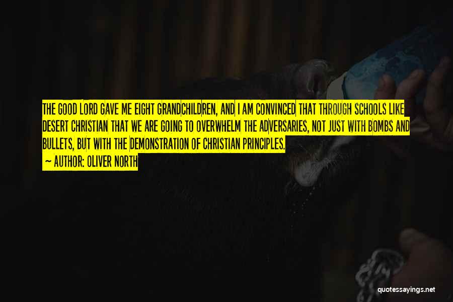 Oliver North Quotes: The Good Lord Gave Me Eight Grandchildren, And I Am Convinced That Through Schools Like Desert Christian That We Are