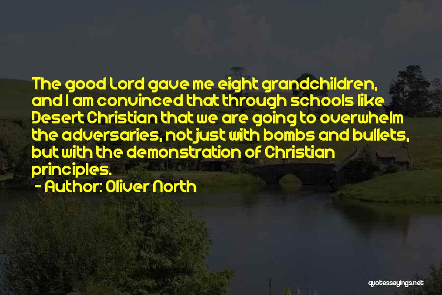 Oliver North Quotes: The Good Lord Gave Me Eight Grandchildren, And I Am Convinced That Through Schools Like Desert Christian That We Are