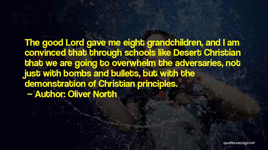 Oliver North Quotes: The Good Lord Gave Me Eight Grandchildren, And I Am Convinced That Through Schools Like Desert Christian That We Are