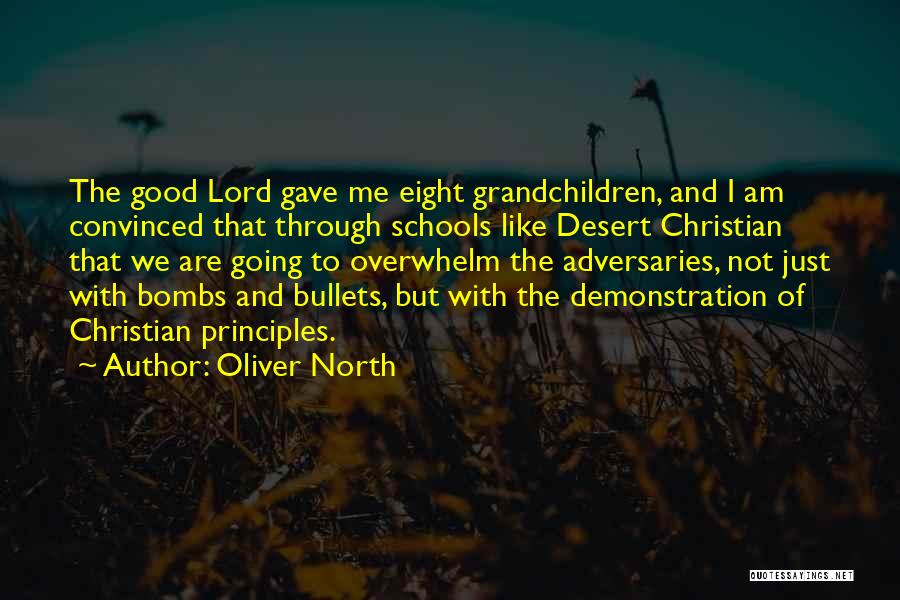 Oliver North Quotes: The Good Lord Gave Me Eight Grandchildren, And I Am Convinced That Through Schools Like Desert Christian That We Are