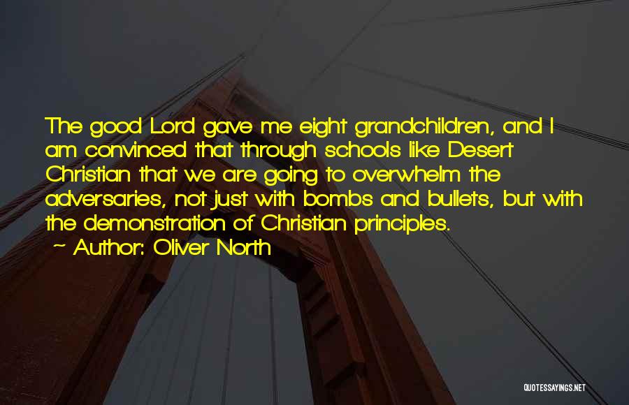 Oliver North Quotes: The Good Lord Gave Me Eight Grandchildren, And I Am Convinced That Through Schools Like Desert Christian That We Are