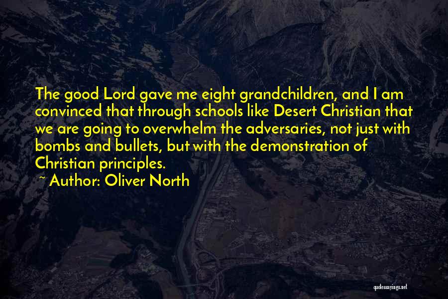 Oliver North Quotes: The Good Lord Gave Me Eight Grandchildren, And I Am Convinced That Through Schools Like Desert Christian That We Are