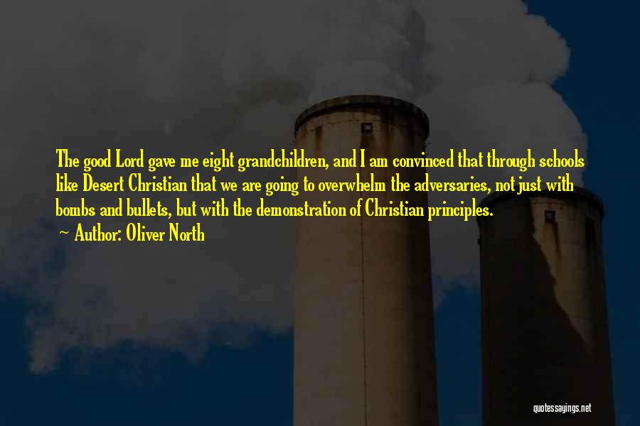 Oliver North Quotes: The Good Lord Gave Me Eight Grandchildren, And I Am Convinced That Through Schools Like Desert Christian That We Are