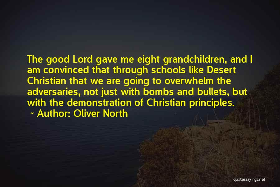 Oliver North Quotes: The Good Lord Gave Me Eight Grandchildren, And I Am Convinced That Through Schools Like Desert Christian That We Are
