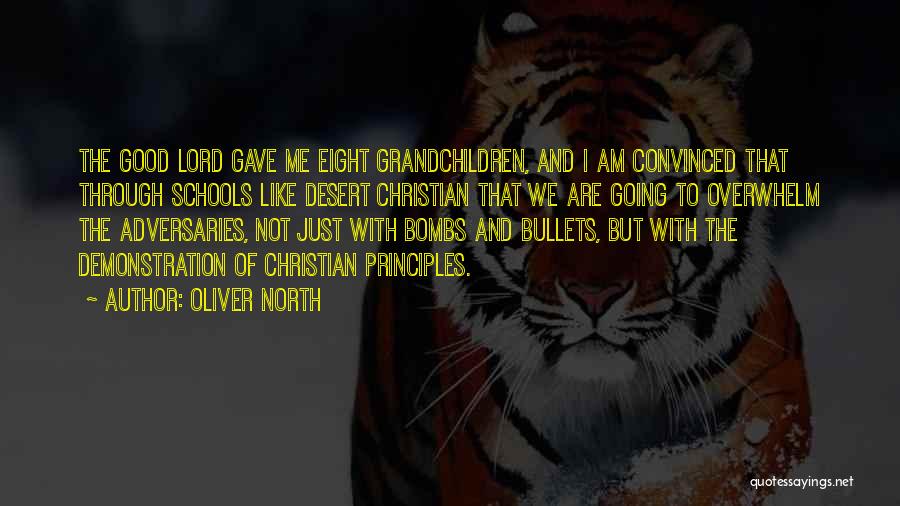 Oliver North Quotes: The Good Lord Gave Me Eight Grandchildren, And I Am Convinced That Through Schools Like Desert Christian That We Are