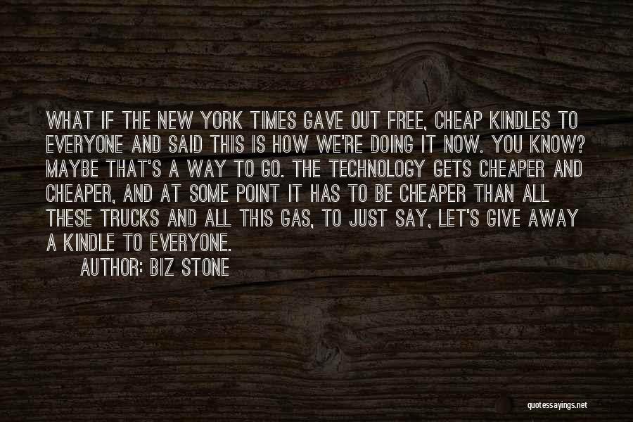 Biz Stone Quotes: What If The New York Times Gave Out Free, Cheap Kindles To Everyone And Said This Is How We're Doing