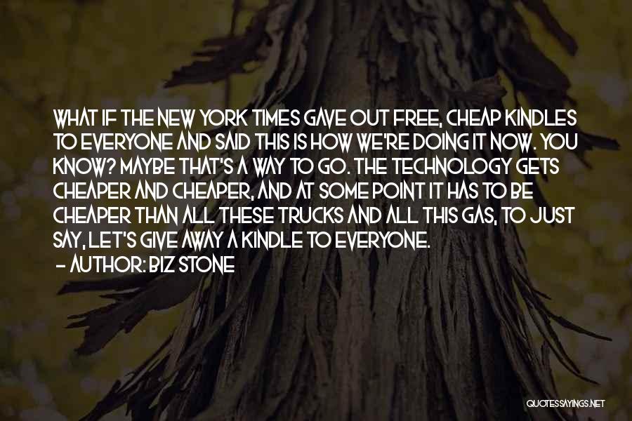 Biz Stone Quotes: What If The New York Times Gave Out Free, Cheap Kindles To Everyone And Said This Is How We're Doing