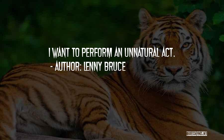 Lenny Bruce Quotes: I Want To Perform An Unnatural Act.
