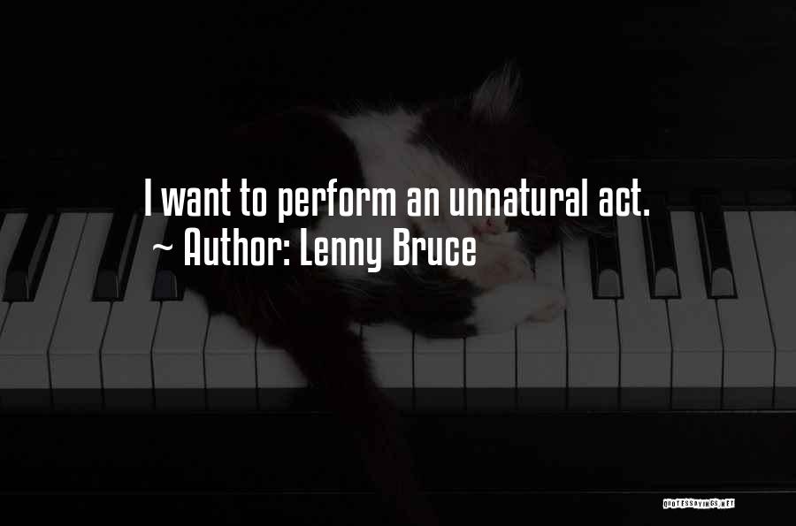 Lenny Bruce Quotes: I Want To Perform An Unnatural Act.