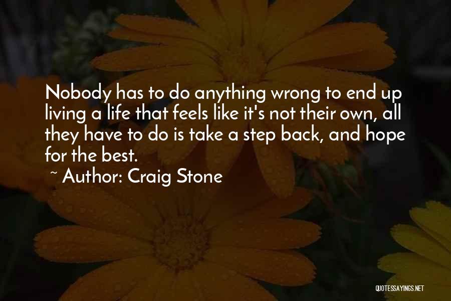 Craig Stone Quotes: Nobody Has To Do Anything Wrong To End Up Living A Life That Feels Like It's Not Their Own, All