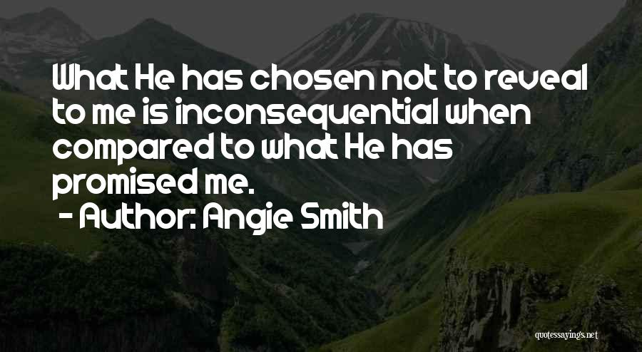 Angie Smith Quotes: What He Has Chosen Not To Reveal To Me Is Inconsequential When Compared To What He Has Promised Me.