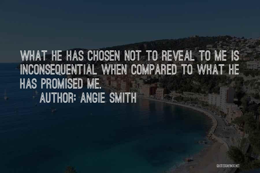 Angie Smith Quotes: What He Has Chosen Not To Reveal To Me Is Inconsequential When Compared To What He Has Promised Me.