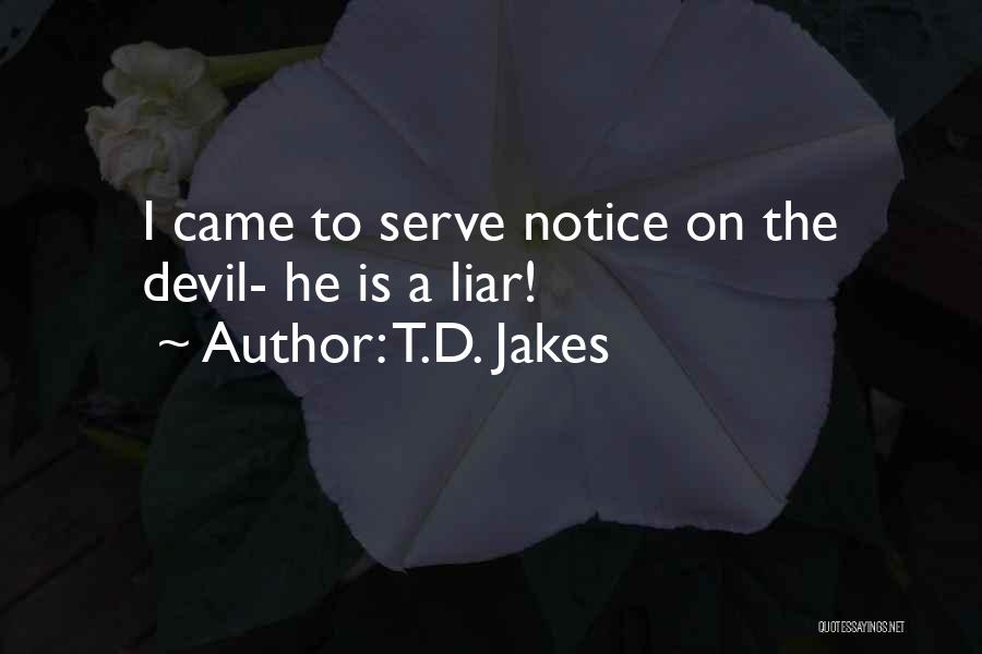 T.D. Jakes Quotes: I Came To Serve Notice On The Devil- He Is A Liar!