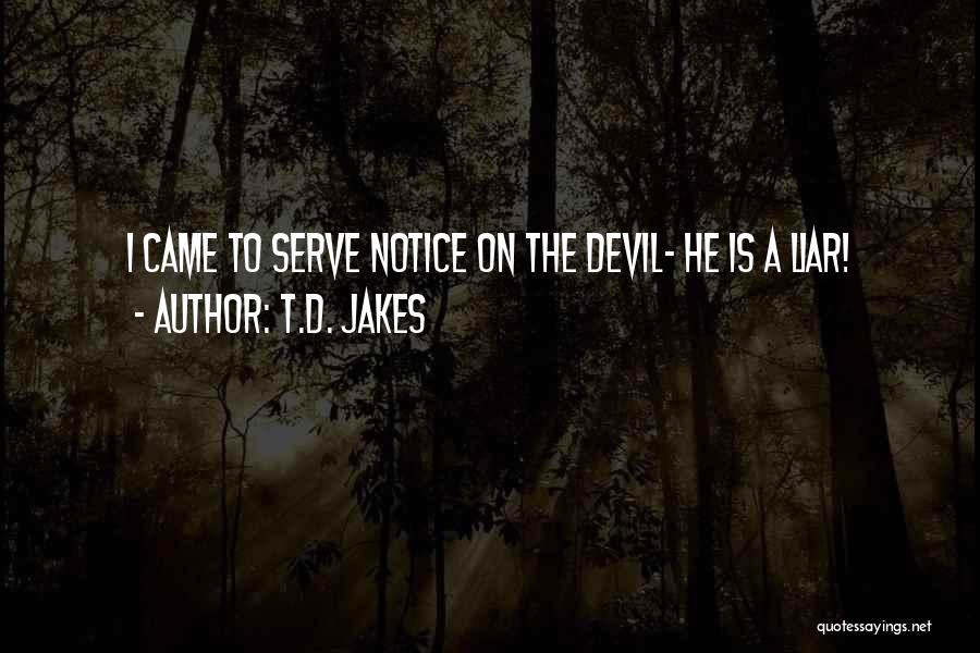 T.D. Jakes Quotes: I Came To Serve Notice On The Devil- He Is A Liar!