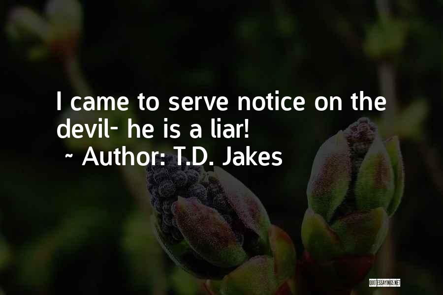 T.D. Jakes Quotes: I Came To Serve Notice On The Devil- He Is A Liar!