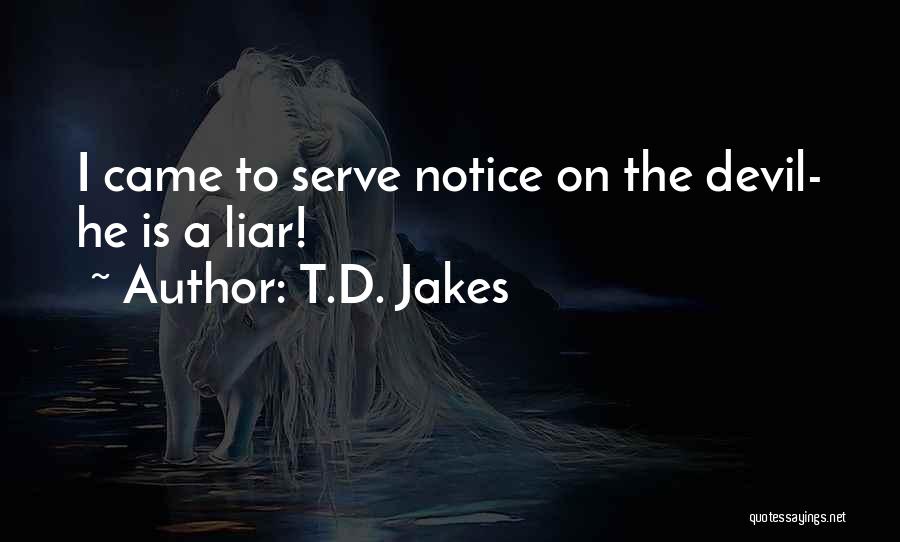 T.D. Jakes Quotes: I Came To Serve Notice On The Devil- He Is A Liar!