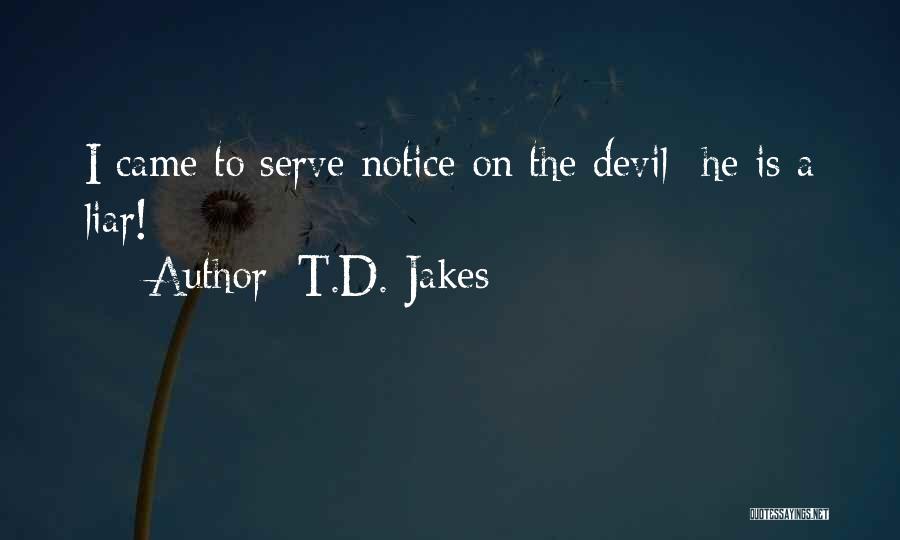 T.D. Jakes Quotes: I Came To Serve Notice On The Devil- He Is A Liar!