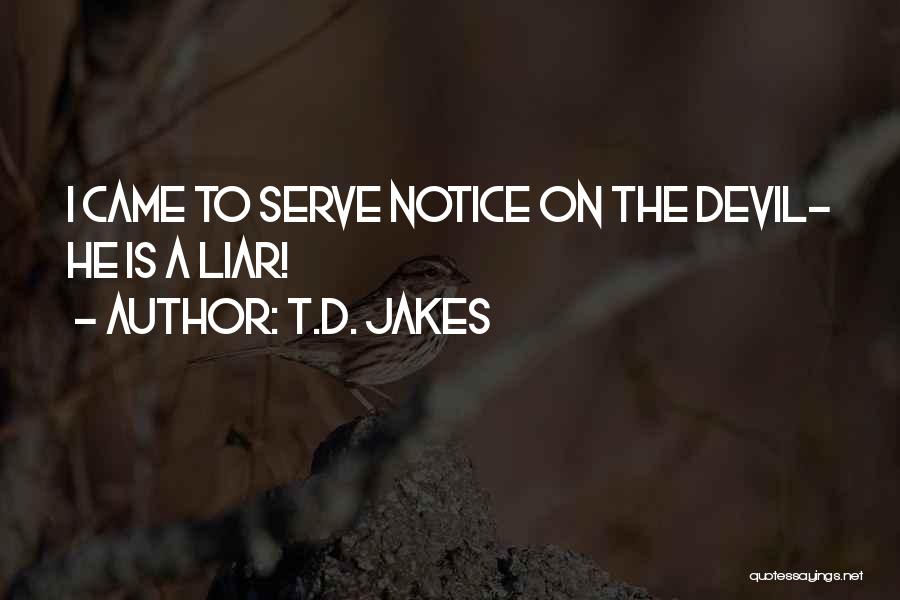 T.D. Jakes Quotes: I Came To Serve Notice On The Devil- He Is A Liar!