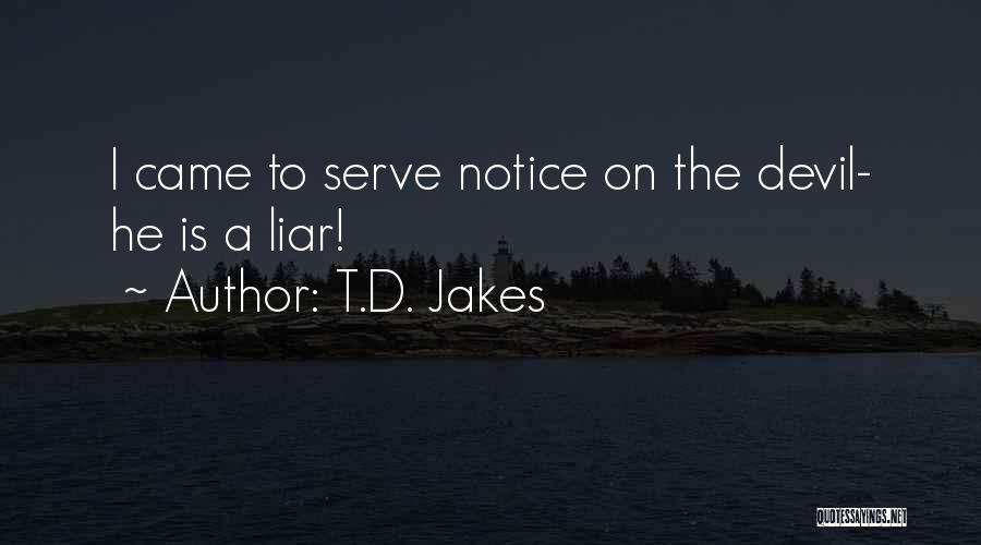 T.D. Jakes Quotes: I Came To Serve Notice On The Devil- He Is A Liar!