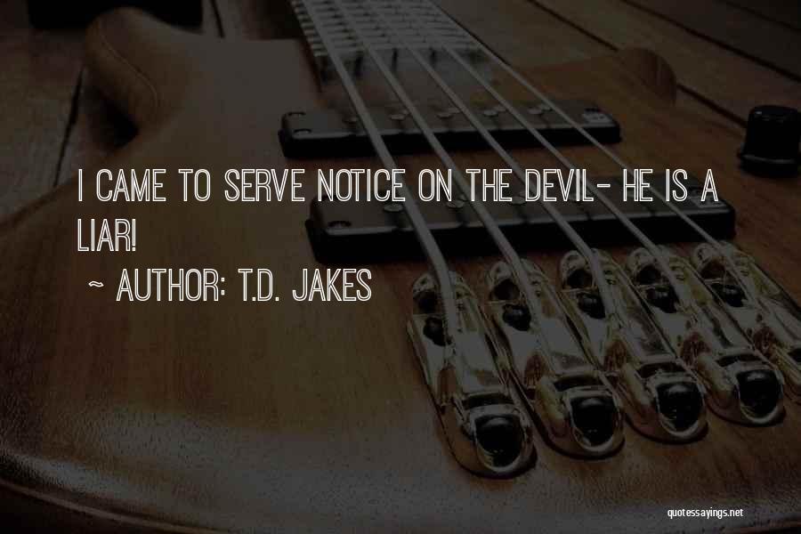 T.D. Jakes Quotes: I Came To Serve Notice On The Devil- He Is A Liar!