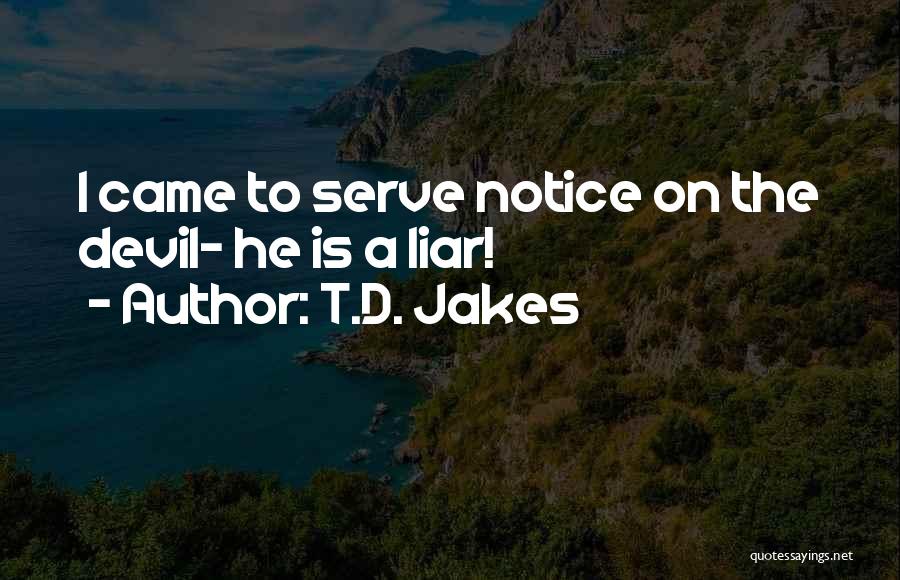 T.D. Jakes Quotes: I Came To Serve Notice On The Devil- He Is A Liar!
