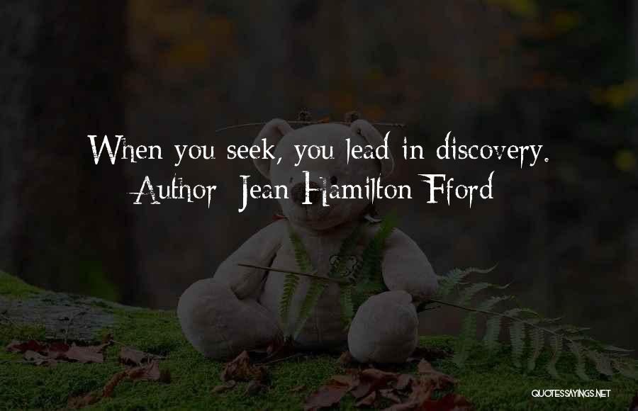 Jean Hamilton-Fford Quotes: When You Seek, You Lead In Discovery.
